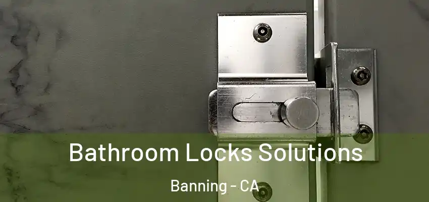  Bathroom Locks Solutions Banning - CA