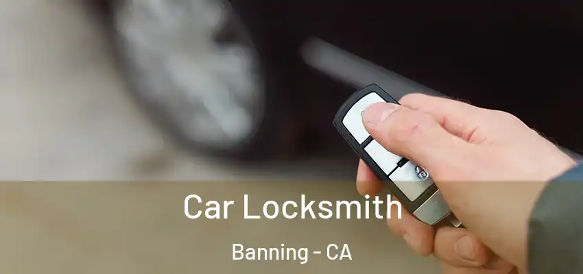  Car Locksmith Banning - CA