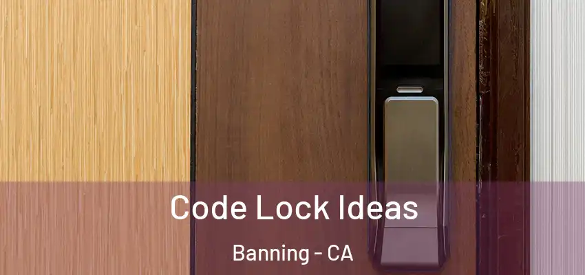  Code Lock Ideas Banning - CA
