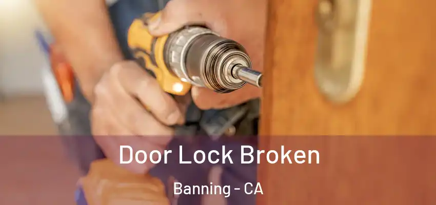 Door Lock Broken Banning - CA