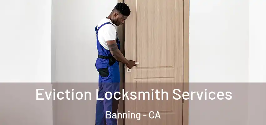  Eviction Locksmith Services Banning - CA