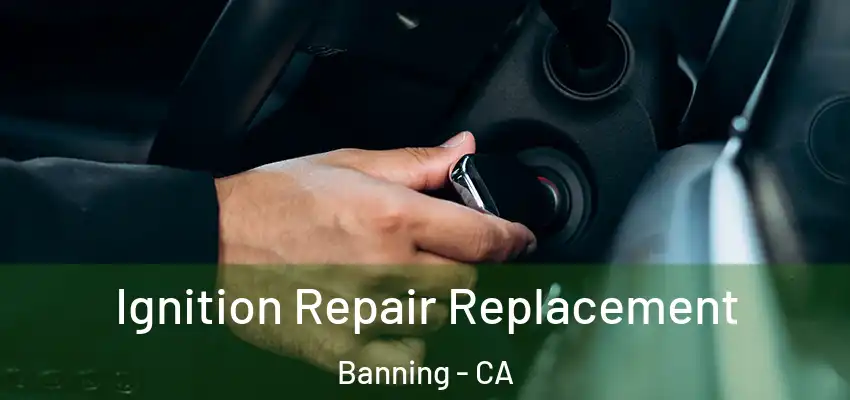  Ignition Repair Replacement Banning - CA