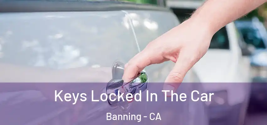  Keys Locked In The Car Banning - CA