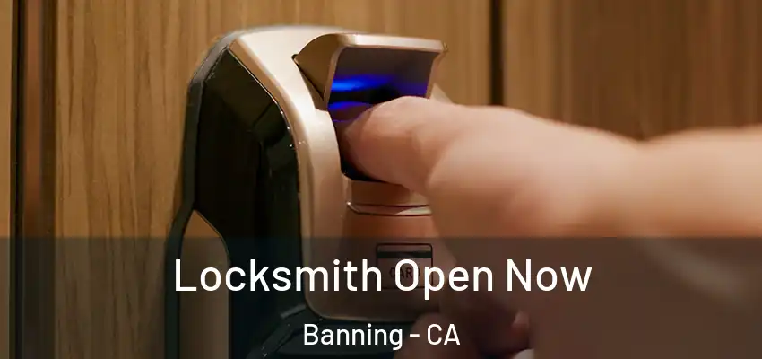  Locksmith Open Now Banning - CA
