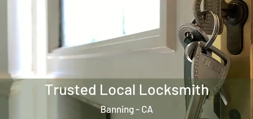  Trusted Local Locksmith Banning - CA